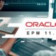 Transition vers Oracle EPM 11.2 : ce qu’il faut retenir